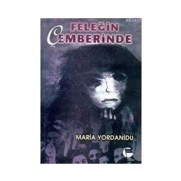 FELEĞİN ÇEMBERİNDE - MARIA YORDANIDU
