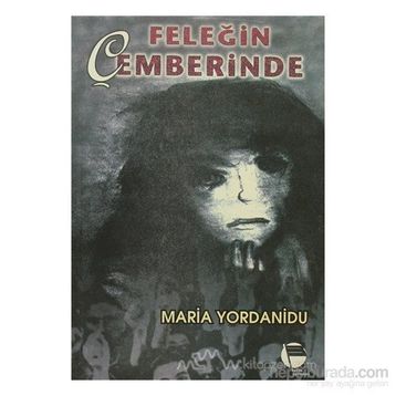 FELEĞİN ÇEMBERİNDE - MARIA YORDANIDU