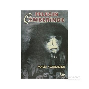 FELEĞİN ÇEMBERİNDE - MARIA YORDANIDU