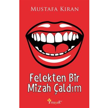 Felekten Bir Mizah Çaldım - Mustafa Kıran