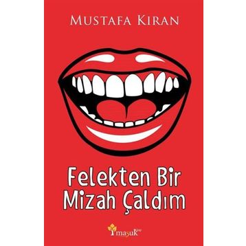 Felekten Bir Mizah Çaldım - Mustafa Kıran