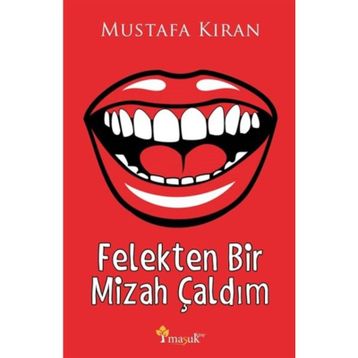 Felekten Bir Mizah Çaldım - Mustafa Kıran