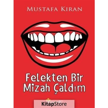 Felekten Bir Mizah Çaldım - Mustafa Kıran