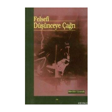 FELSEFÎ DÜŞÜNCEYE ÇAĞRI - MEVLÜT UYANIK