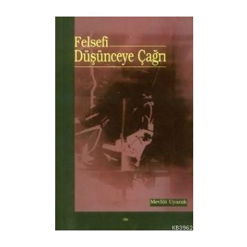 FELSEFÎ DÜŞÜNCEYE ÇAĞRI - MEVLÜT UYANIK