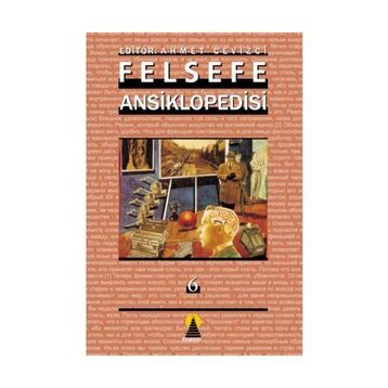FELSEFE ANSIKLOPEDISI 6 - AHMET CEVIZCI