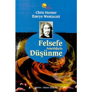 FELSEFE ARACILIĞIYLA DÜŞÜNME - CHRIS HORNER;EMRYS WESTACOTT