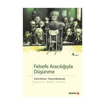 FELSEFE ARACILIĞIYLA DÜŞÜNME - CHRIS HORNER;EMRYS WESTACOTT