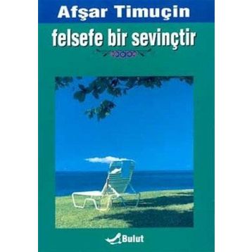 FELSEFE BIR SEVİNÇTİR - AŞFAR TİMUÇİN