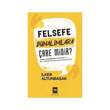 Felsefe Bunalımlara Çare Midir?-İlker Altunbaşak-Ötüken Neşriyat