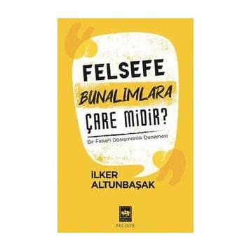 Felsefe Bunalımlara Çare Midir?-İlker Altunbaşak-Ötüken Neşriyat