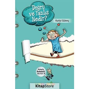Felsefe Dedektifi Serisi - 2 Doğru ve Yalnış Nedır? - Kurtul Gülenç