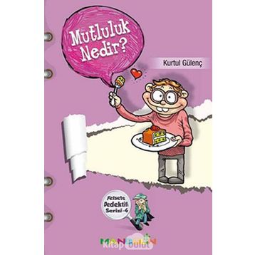 Felsefe Dedektifi Serisi - 4 Mutluluk Nedir? - Kurtul Gülenç