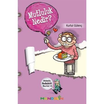 Felsefe Dedektifi Serisi - 4 Mutluluk Nedir? - Kurtul Gülenç