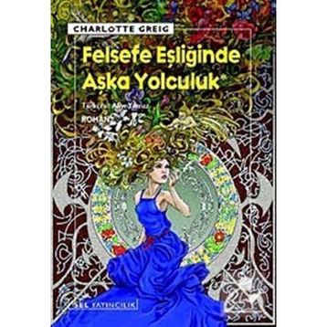 FELSEFE EŞLİĞİNDE AŞKA YOLCULUK - CHARLOTTE GREIG