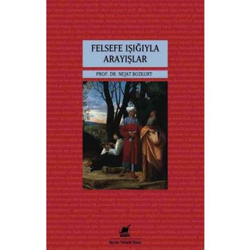 Felsefe Işığıyla Arayışlar - Nejat Bozkurt