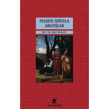 Felsefe Işığıyla Arayışlar - Nejat Bozkurt