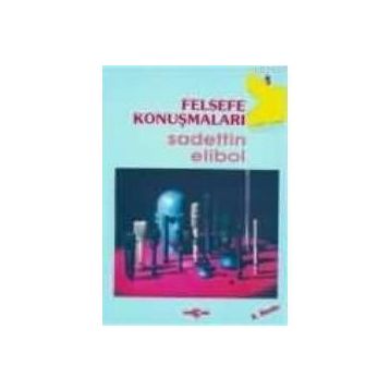 FELSEFE KONUŞMALARI - SADETTIN ELIBOL