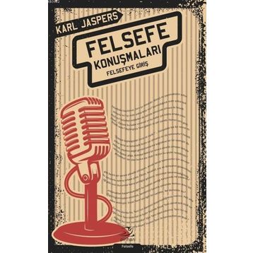 Felsefe Konuşmaları:Felsefeye Giriş - Karl Jaspers
