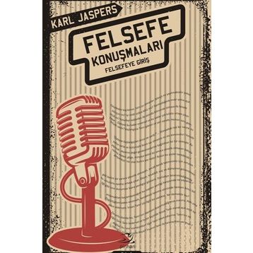 Felsefe Konuşmaları:Felsefeye Giriş - Karl Jaspers