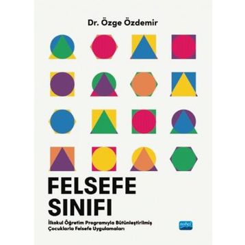 Felsefe Sınıfı İlkokul Öğretim Programıyla Bütünleştirilmiş Çocuklarla Felsefe Uygulamaları - Özge Özdemir