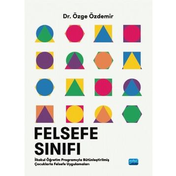 Felsefe Sınıfı İlkokul Öğretim Programıyla Bütünleştirilmiş Çocuklarla Felsefe Uygulamaları - Özge Özdemir