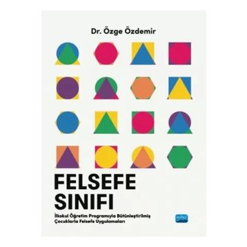 Felsefe Sınıfı İlkokul Öğretim Programıyla Bütünleştirilmiş Çocuklarla Felsefe Uygulamaları - Özge Özdemir