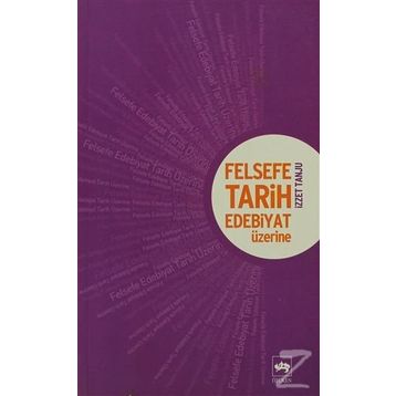 Felsefe, Tarih, Edebiyat Üzerine - İzzet Tanju