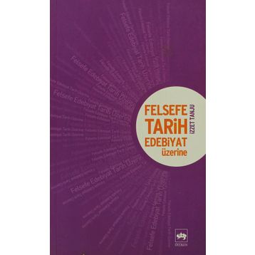 Felsefe, Tarih, Edebiyat Üzerine - İzzet Tanju