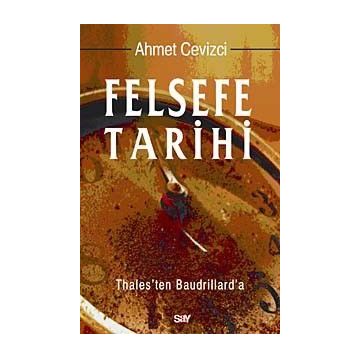 FELSEFE TARIHI THALES'TEN BAUDRILLARD'A - AHMET CEVIZCI