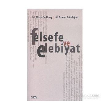Felsefe ve Edebiyat - Ali Osman Gündoğan Dr. Mustafa Günay