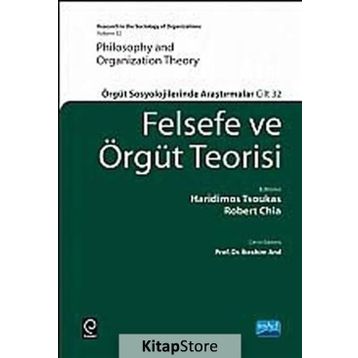 FELSEFE VE ÖRGÜT TEORISI ÖRGÜT SOSYOLOJILERINDE ARAŞTIRMALAR - HARIDIMOS TSOUKAS;ROBERT CHIA