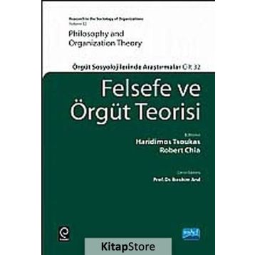 FELSEFE VE ÖRGÜT TEORISI ÖRGÜT SOSYOLOJILERINDE ARAŞTIRMALAR - HARIDIMOS TSOUKAS;ROBERT CHIA