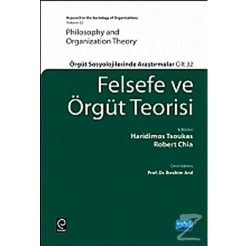 FELSEFE VE ÖRGÜT TEORISI ÖRGÜT SOSYOLOJILERINDE ARAŞTIRMALAR - HARIDIMOS TSOUKAS;ROBERT CHIA