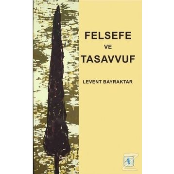 Felsefe ve Tasavvuf - Levent Bayraktar