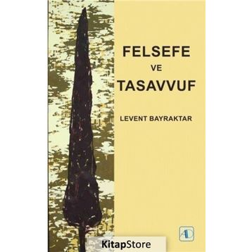 Felsefe ve Tasavvuf - Levent Bayraktar