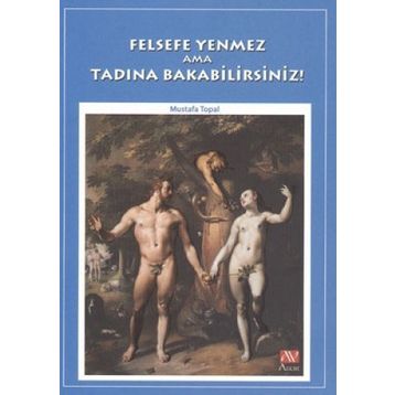 FELSEFE YENMEZ AMA TADINA BAKABILIRSINIZ! - MUSTAFA TOPAL