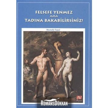 FELSEFE YENMEZ AMA TADINA BAKABILIRSINIZ! - MUSTAFA TOPAL