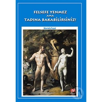 FELSEFE YENMEZ AMA TADINA BAKABILIRSINIZ! - MUSTAFA TOPAL