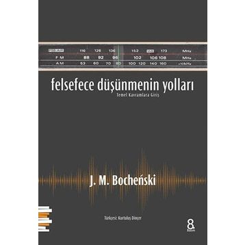 Felsefece Düşünmenin Yolları - J. M. Bochenski