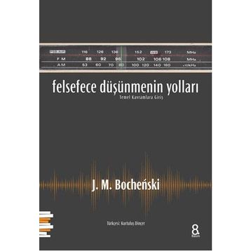 Felsefece Düşünmenin Yolları - J. M. Bochenski