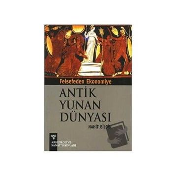 FELSEFEDEN EKONOMIYE ANTIK YUNAN DÜNYASI - NIHAT BILGIN