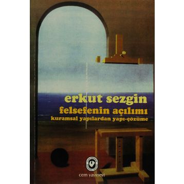 Felsefenin Açılımı Kuramsal Yapılardan Yapı-Çözüme - Erkut Sezgin