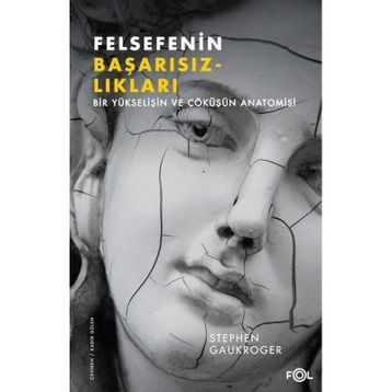 Felsefenin Başarısızlıkları - Stephen Gaukroger