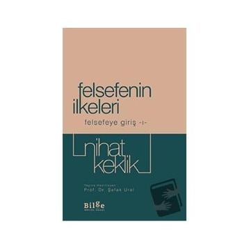 Felsefenin İlkeleri - Felsefeye Giriş 1 - Nihat Keklik