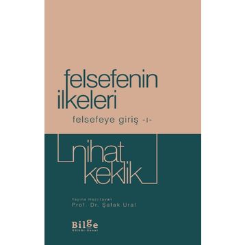 Felsefenin İlkeleri - Felsefeye Giriş 1 - Nihat Keklik