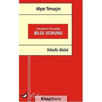 Felsefenin Önceliği Bilgi Sorunu - Afşar Timuçin