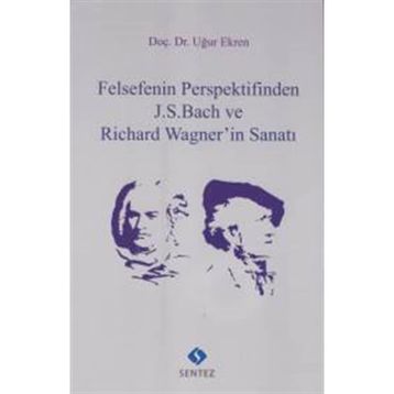 Felsefenin Perspektifinden J.S. Bach ve Richard Wagnerin Sanatı - Uğur Ekren