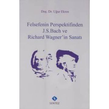 Felsefenin Perspektifinden J.S. Bach ve Richard Wagnerin Sanatı - Uğur Ekren