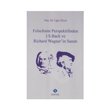 Felsefenin Perspektifinden J.S. Bach ve Richard Wagnerin Sanatı - Uğur Ekren